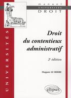 Couverture du livre « Droit contentieux administratif (2e édition) » de Hugues Le Berre aux éditions Ellipses