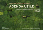 Couverture du livre « Agenda utile pour un développement durable 2007 » de Yann Arthus-Bertrand aux éditions La Martiniere