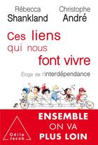 Couverture du livre « Ces liens qui nous font vivre ; éloge de l'interdépendance » de Christophe Andre et Rebecca Shankland aux éditions Odile Jacob