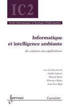 Couverture du livre « Informatique et intelligence ambiante : Des capteurs aux applications » de Calvary Gaelle aux éditions Hermes Science