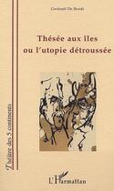 Couverture du livre « THÉSÉE AUX ILES OU L'UTOPIE DÉTROUSSÉE » de Gwenael De Boodt aux éditions L'harmattan