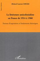 Couverture du livre « La litterature anticolonialiste en france de 1914 a 1960 - formes d'expression et fondements theoriq » de Omgba R L. aux éditions L'harmattan