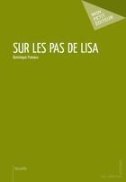 Couverture du livre « Sur les pas de Lisa » de Dominique Puteaux aux éditions Mon Petit Editeur