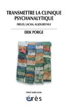 Couverture du livre « Transmettre la clinique psychanalytique ; Freud, Lacan, aujourd'hui » de Erik Porge aux éditions Eres