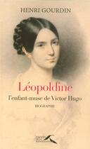 Couverture du livre « Léopoldine Hugo, l'enfant-muse de Victor Hugo » de Henri Gourdin aux éditions Presses De La Renaissance