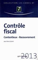 Couverture du livre « Contrôle fiscal ; contentieux, recouvrement (édition 2013) » de Jean-Pierre Casimir aux éditions Revue Fiduciaire