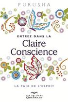 Couverture du livre « Entrez dans la Claire Conscience » de Purusha aux éditions Les Éditions Québec-livres