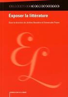 Couverture du livre « Exposer la littérature » de Jerome Bessiere et Emmanuele Payen aux éditions Electre
