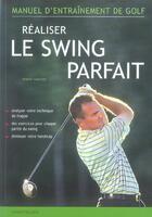 Couverture du livre « Realiser Le Swing Parfait Manuel D'Entrainement De Golf » de Robert Hamster aux éditions Chantecler