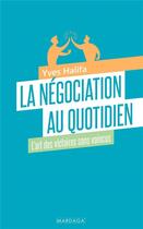 Couverture du livre « La négociation au quotidien : l'art des victoires sans vaincus » de Yves Halifa aux éditions Mardaga Pierre