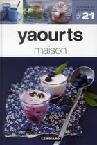 Couverture du livre « TENDANCES GOURMANDES T.21 ; yaourts maison » de Tendances Gourmandes aux éditions Societe Du Figaro