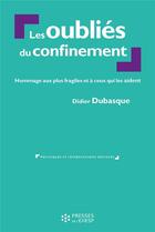 Couverture du livre « Les oubliés du confinement : hommage aux plus fragiles et à ceux qui les aident » de Didier Dubasque aux éditions Ehesp