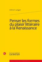 Couverture du livre « Penser les formes du plaisir littéraire à la renaissance » de Ullrich Langer aux éditions Classiques Garnier