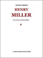 Couverture du livre « Henry Miller » de Michel Gresset aux éditions Republique Des Lettres