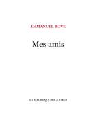 Couverture du livre « Mes amis » de Emmanuel Bove aux éditions La Republique Des Lettres