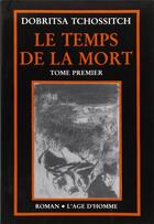 Couverture du livre « Temps De La Mort Tome 1 (Le) » de Dobritsa Tchossitch aux éditions L'age D'homme
