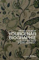 Couverture du livre « Yourcenar ; biographie » de Michele Goslar aux éditions L'age D'homme