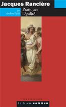 Couverture du livre « Jacques Rancière ; pratiquer l'égalité » de Anders Fjeld aux éditions Michalon