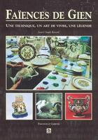 Couverture du livre « Faiences de gien une technique, un art de vivre, une legende » de Jean-Claude Renard aux éditions Editions Sutton