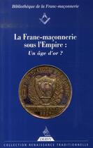 Couverture du livre « La franc-maçonnerie sous l'empire : un âge d'or ? » de Mollier aux éditions Dervy