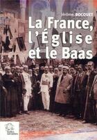 Couverture du livre « La France, l'Eglise et le Baas » de Jerome Bocquet aux éditions Les Indes Savantes