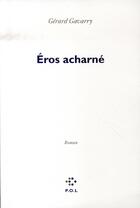 Couverture du livre « Eros acharné » de Gérard Gavarry aux éditions P.o.l