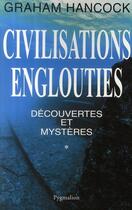 Couverture du livre « Civilisations englouties t.1 ; découvertes et mystères » de Graham Hancock aux éditions Pygmalion