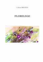 Couverture du livre « Florilège » de Colette Brohee aux éditions Chloe Des Lys