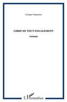 Couverture du livre « Libre de tout engagement » de Georges Desportes aux éditions L'harmattan