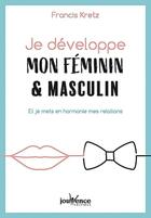 Couverture du livre « Je développe mon féminin et masculin ; et je mets en harmonie mes relations » de Francis Kretz aux éditions Jouvence