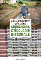 Couverture du livre « Chroniques d'écologie intégrale » de Loic Laine et Arnaud Du Crest aux éditions Parole Et Silence