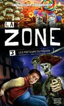 Couverture du livre « La zone t.3 ; les porteurs du pouvoir » de Stephanie Hurtubise aux éditions Michel Quintin
