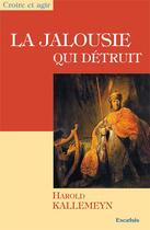 Couverture du livre « La jalousie qui detruit » de Harold Kallemeyn aux éditions Excelsis