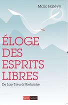 Couverture du livre « Éloge des esprits libres ; de Lao-Tseu à Nietzshe » de Marc Halevy aux éditions Saint-simon