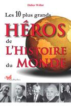 Couverture du livre « Les 10 plus grands héros de l'histoire du monde » de Didier Willot aux éditions Papillon Rouge