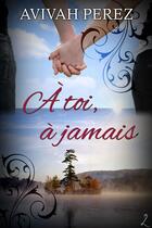 Couverture du livre « À toi, à jamais » de Avivah Perez aux éditions Editions Laska