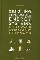 Couverture du livre « Designing renewable energy systems ; a life cycle assesment approach » de Leda Gerber aux éditions Ppur