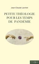 Couverture du livre « Petite théologie pour les temps de pandémie » de Jean-Claude Larchet aux éditions Syrtes