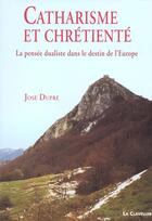 Couverture du livre « Catharisme et chrétienté » de Jose Dupre aux éditions La Clavellerie