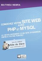 Couverture du livre « Concevez votre site web avec PHP et MySQL ; le développement d'un site dynamique enfin à votre portée ! » de Mathieu Nebra aux éditions Openclassrooms