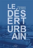 Couverture du livre « Le désert urbain ; chroniques du désert » de  aux éditions Grevis