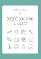 Couverture du livre « (re)découvrir l'islam » de Philippe Jolly aux éditions Philippe Jolly