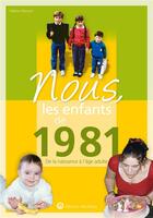 Couverture du livre « Nous, les enfants de : 1981 ; de la naissance à l'âge adulte » de Helene Rancon aux éditions Wartberg