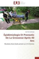 Couverture du livre « Epidemiologie et pronostic de la grossesse apres 40 ans - resultats d'une etude portant sur 212 femm » de Gashayija Jean Paul aux éditions Editions Universitaires Europeennes