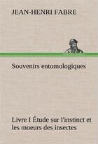 Couverture du livre « Souvenirs entomologiques - livre i etude sur l'instinct et les moeurs des insectes » de Jean-Henri Fabre aux éditions Tredition