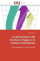 Couverture du livre « La performance des structures d'appui a la creation d'entreprises - l'accompagnement entrepreneurial » de Mezrioui Wafa aux éditions Editions Universitaires Europeennes