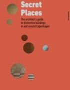 Couverture du livre « Secret places: the architect s guide to distinctive buildings in and around copenhagen » de H Stbo Marie-Louise aux éditions Thames & Hudson