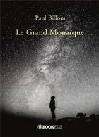 Couverture du livre « Le grand monarque » de Paul Billom aux éditions Bookelis