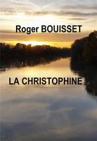 Couverture du livre « La christophine » de Roger Bouisset aux éditions Librinova