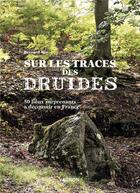 Couverture du livre « Sur la trace des druides - 50 lieux surprenants a decouvrir en france » de Bernard Rio aux éditions Vagnon